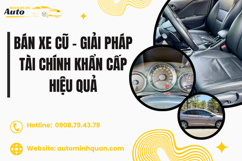 Bán xe cũ – Giải pháp tài chính khẩn cấp hiệu quả