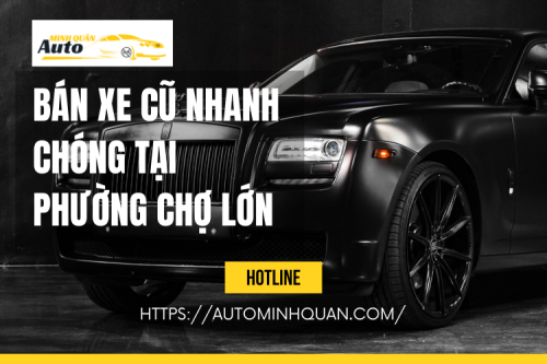 Bán xe cũ nhanh chóng tại Phường Chợ Lớn