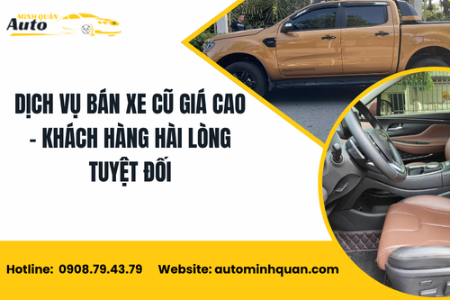 Dịch vụ bán xe cũ giá cao – Khách hàng hài lòng tuyệt đối