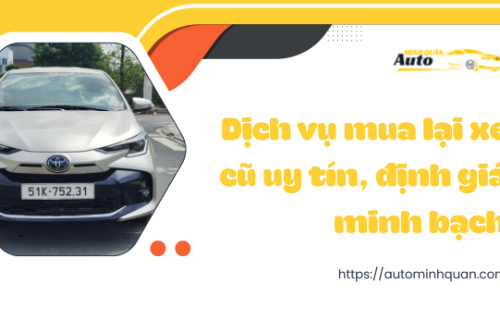 Dịch vụ mua lại xe cũ uy tín, định giá minh bạch