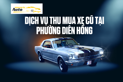 Dịch vụ thu mua xe cũ tại Phường Diên Hồng