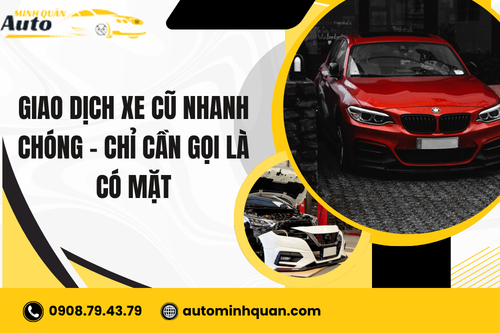 Giao dịch xe cũ nhanh chóng – Chỉ cần gọi là có mặt