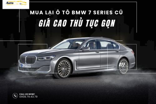 Mua lại ô tô BMW 7 Series cũ giá cao thủ tục gọn