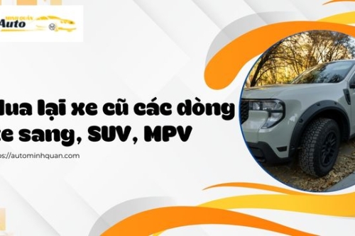 Mua lại xe cũ các dòng xe sang, SUV, MPV