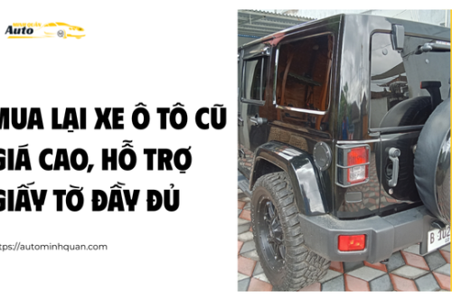 Mua lại xe ô tô cũ giá cao, hỗ trợ giấy tờ đầy đủ