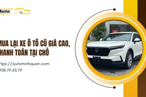 Mua lại xe ô tô cũ giá cao, thanh toán tại chỗ
