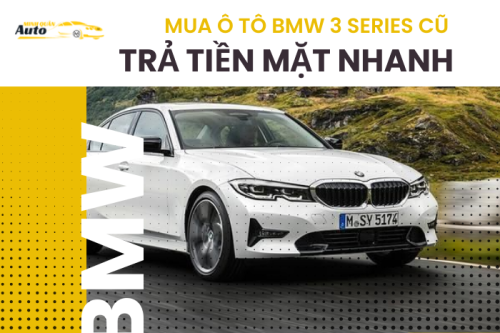 Mua ô tô BMW 3 Series cũ trả tiền mặt nhanh