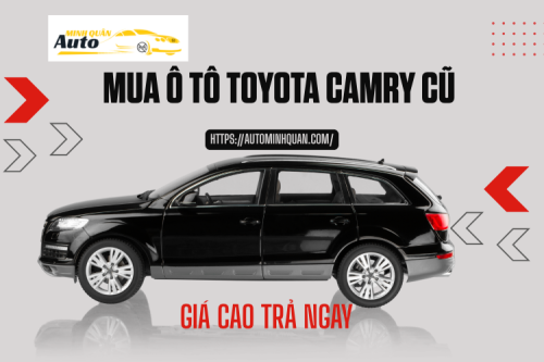Mua ô tô Toyota Camry cũ giá cao trả ngay
