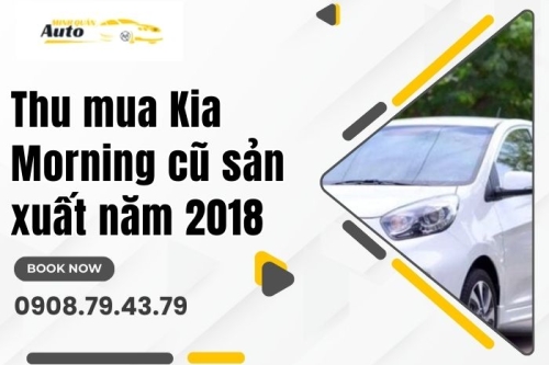 Thu mua Kia Morning cũ sản xuất năm 2018