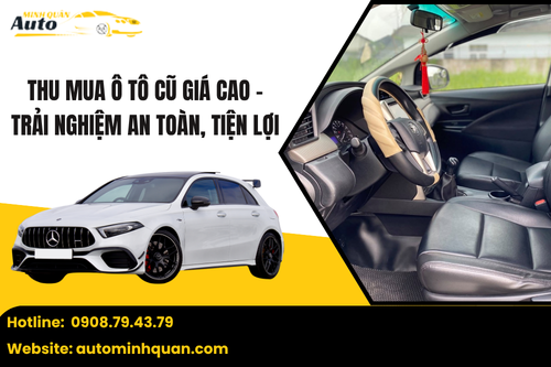Thu mua ô tô cũ giá cao – Trải nghiệm an toàn, tiện lợi