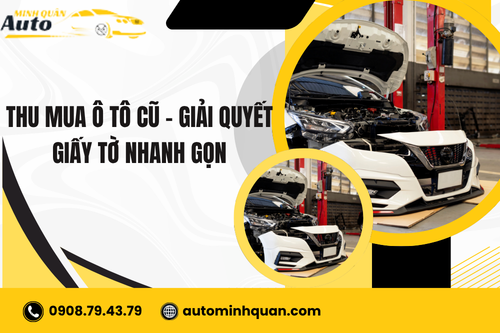 Thu mua ô tô cũ – Giải quyết giấy tờ nhanh gọn