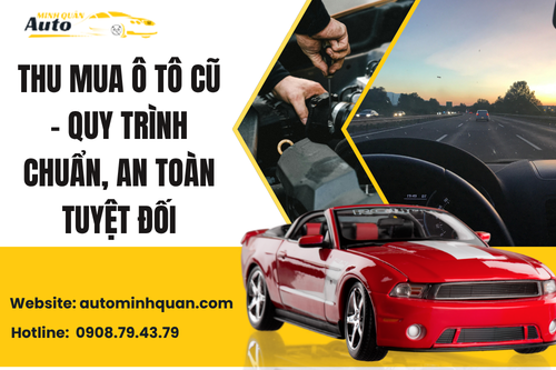 Thu mua ô tô cũ – Quy trình chuẩn, an toàn tuyệt đối