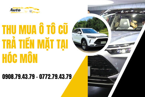 Thu mua ô tô cũ trả tiền mặt tại Hóc Môn