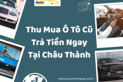 Thu mua ô tô cũ trả tiền ngay tại Châu Thành – Bến Tre