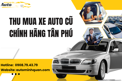 Thu mua xe auto cũ chính hãng Tân Phú
