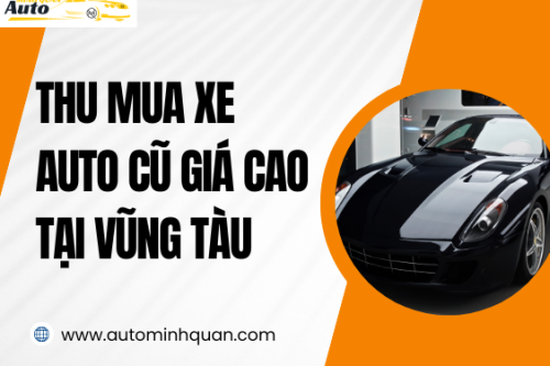 Thu mua xe auto cũ giá cao tại Vũng Tàu
