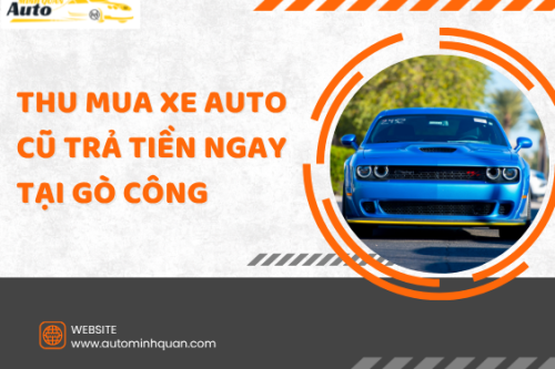 Thu mua xe auto cũ trả tiền ngay tại Gò Công – Tiền Giang