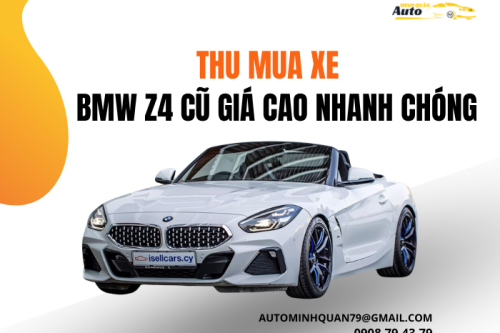 Thu mua xe BMW Z4 cũ giá cao nhanh chóng