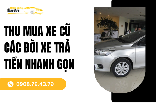 Thu Mua Xe Cũ Các Đời Xe Trả Tiền Nhanh Gọn