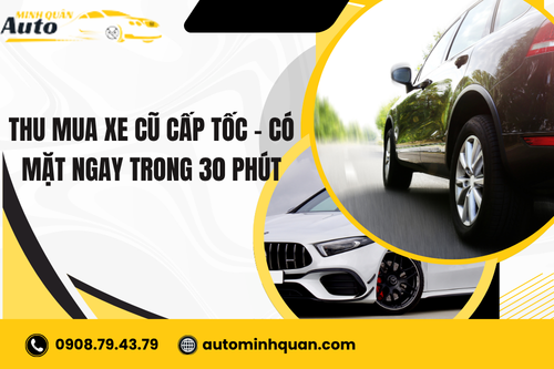 Thu mua xe cũ cấp tốc – Có mặt ngay trong 30 phút