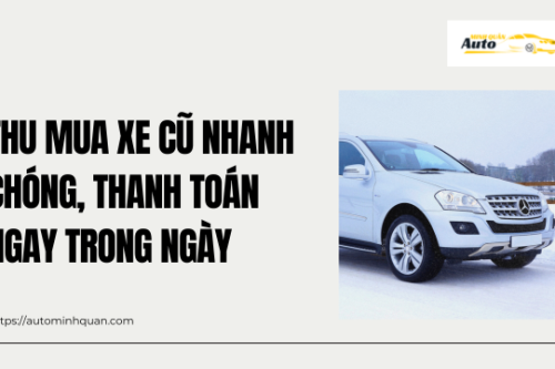 Thu mua xe cũ nhanh chóng, thanh toán ngay trong ngày