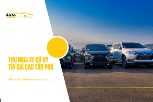 Thu mua xe cũ uy tín giá cao Tân Phú