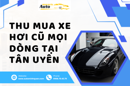 Thu mua xe hơi cũ mọi dòng tại Tân Uyên – Bình Dương