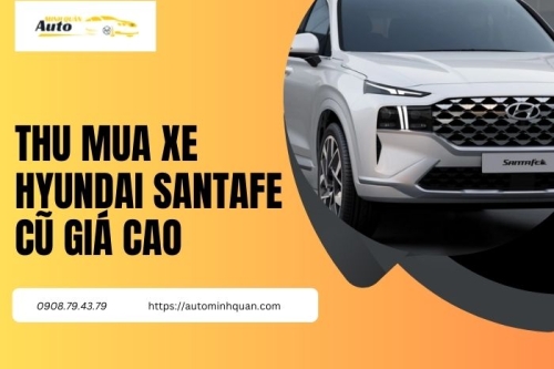 Thu mua xe Hyundai SantaFe cũ giá cao
