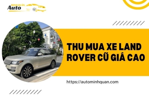 Thu mua xe Land Rover cũ giá cao