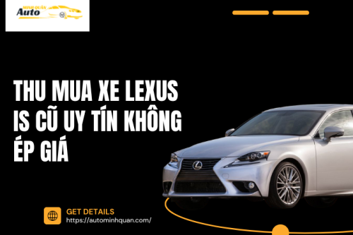 Thu mua xe Lexus IS cũ uy tín không ép giá