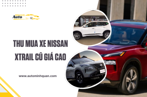 Thu mua xe Nissan Xtrail cũ giá cao