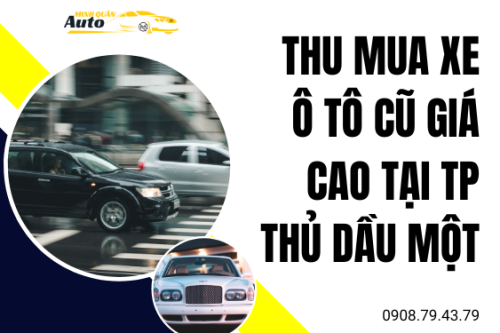 Thu mua xe ô tô cũ giá cao tại TP Thủ Dầu Một – Bình Dương