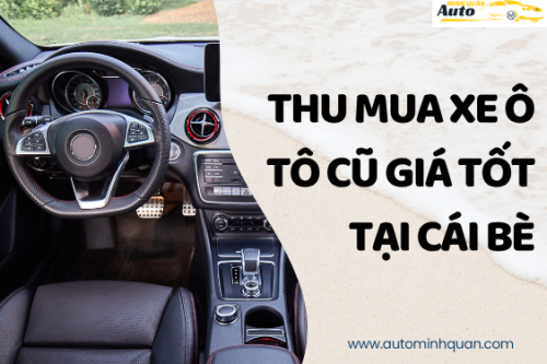 Thu mua xe ô tô cũ giá tốt tại Cái Bè – Tiền Giang