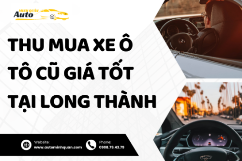 Thu mua xe ô tô cũ giá tốt tại Long Thành – Đồng Nai