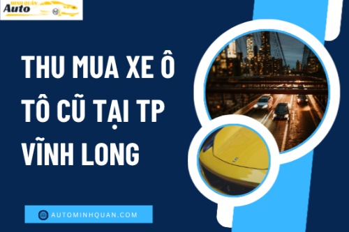 Thu mua xe ô tô cũ tại TP Vĩnh Long
