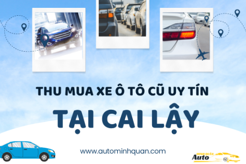 Thu mua xe ô tô cũ uy tín tại Cai Lậy – Tiền Giang
