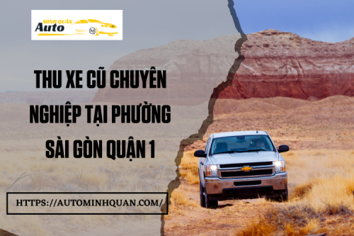 Thu xe cũ chuyên nghiệp tại Phường Sài Gòn Quận 1