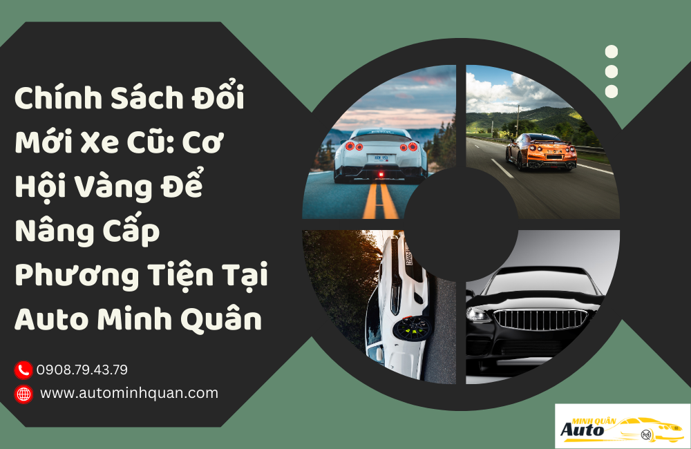 Chính Sách Đổi Mới Xe Cũ: Cơ Hội Vàng Để Nâng Cấp Phương Tiện Tại Auto Minh Quân