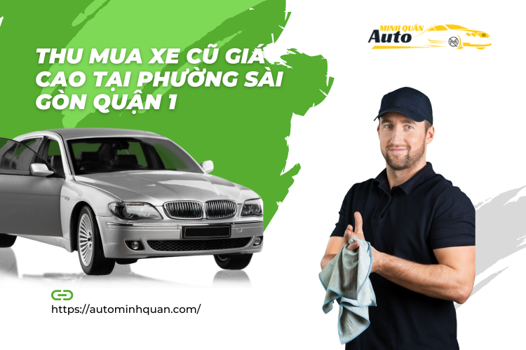 Thu mua xe cũ giá cao tại Phường Sài Gòn Quận 1 tại auto minh quân