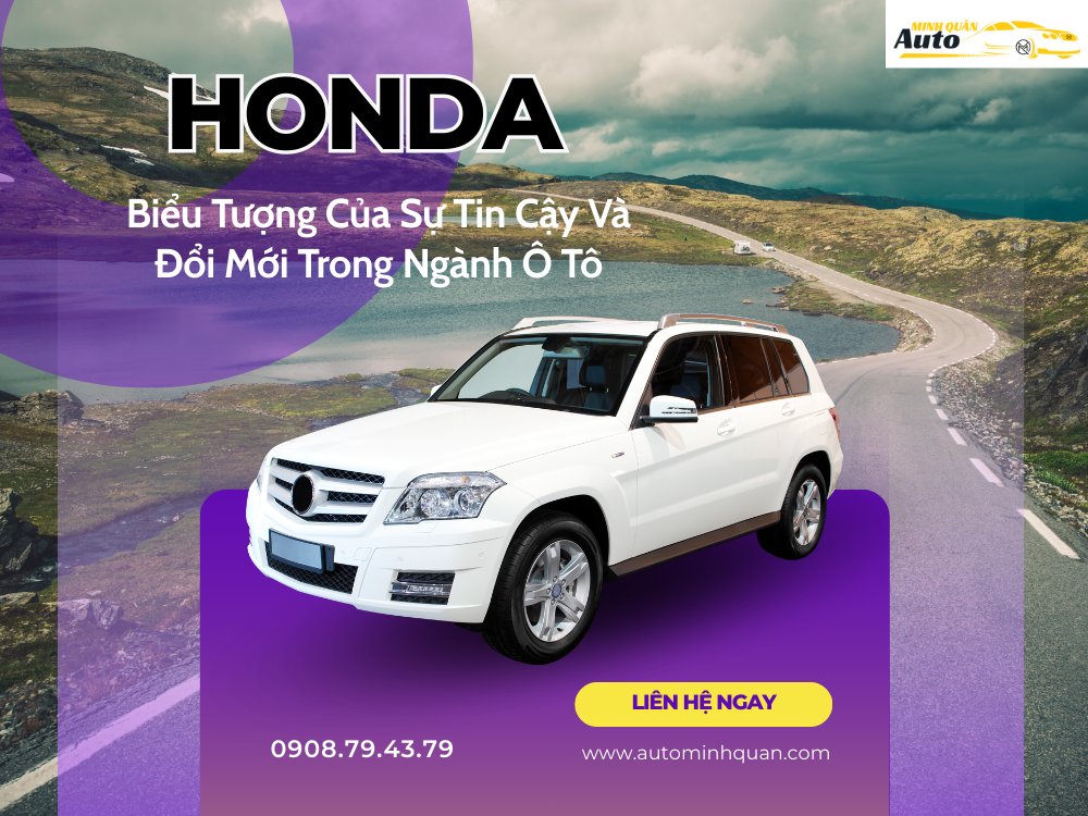 HONDA: Biểu Tượng Của Sự Tin Cậy Và Đổi Mới Trong Ngành Ô Tô