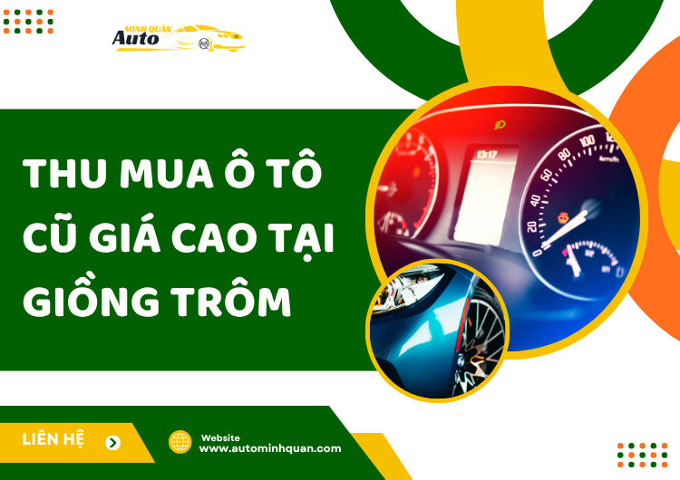 Thu Mua Ô Tô Cũ Giá Cao Tại Giồng Trôm – Bến Tre: Dịch Vụ Uy Tín Từ AUTO MINH QUÂN