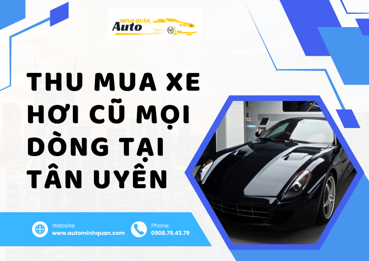 Thu Mua Xe Hơi Cũ Mọi Dòng Tại Tân Uyên – Bình Dương tại auto minh quân