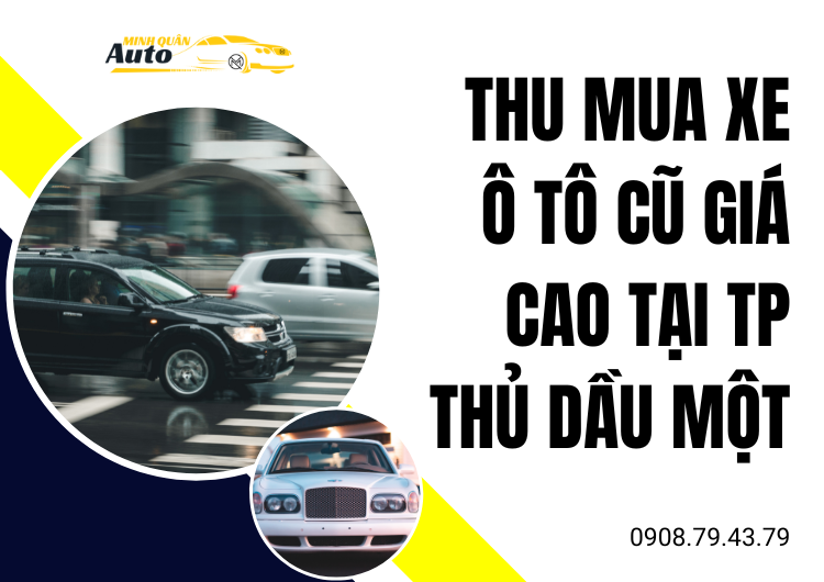 Thu Mua Xe Ô Tô Cũ Giá Cao Tại TP Thủ Dầu Một – Bình Dương