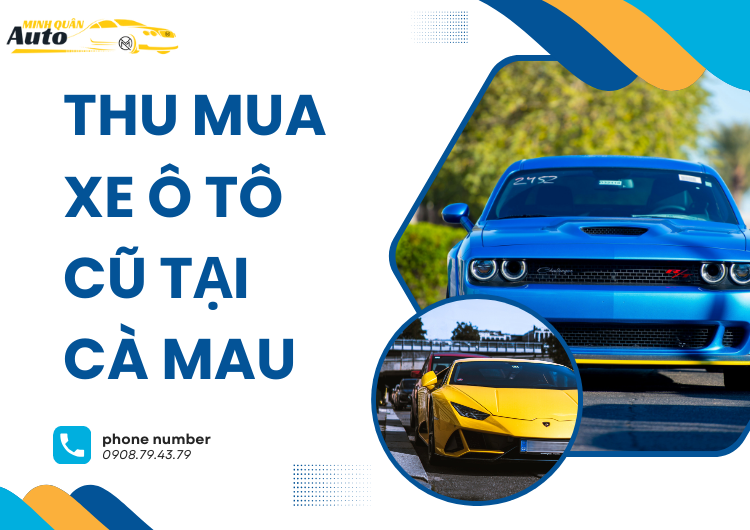 Thu Mua Xe Ô Tô Cũ Tại Cà Mau – Dịch Vụ Uy Tín, Giá Cao tại auto minh quân
