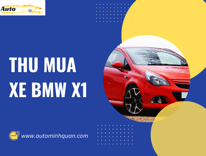 Thu Mua Xe BMW X1 – Lựa Chọn Tốt Cho Người Đam Mê Xe Sang tại auto minh quân