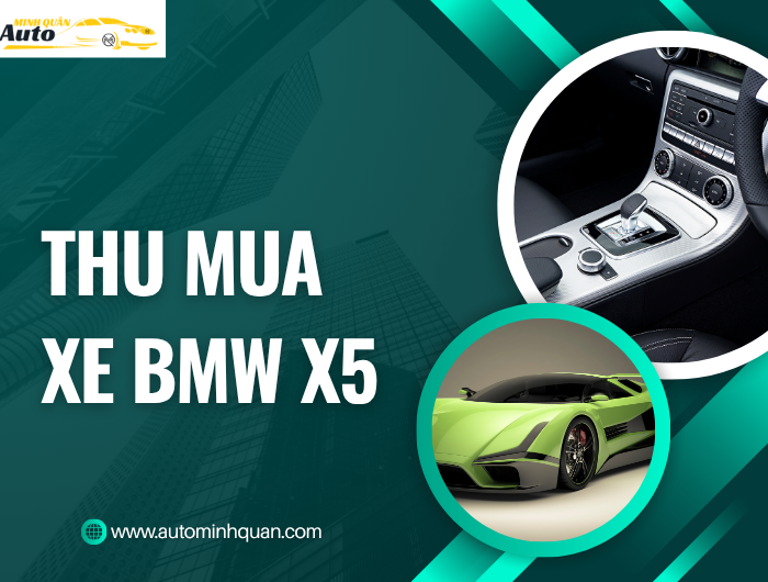 Thu Mua Xe BMW X5 – Sự Lựa Chọn Hoàn Hảo Cho Người Đam Mê Xe Sang tại auto minh quân