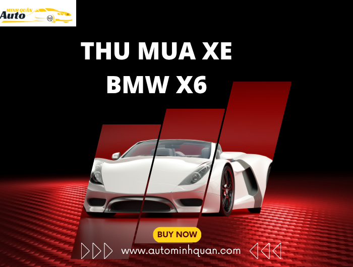 Thu Mua Xe BMW X6 - Sự Lựa Chọn Hoàn Hảo Cho Người Đam Mê Xe Sang tại auto minh quân