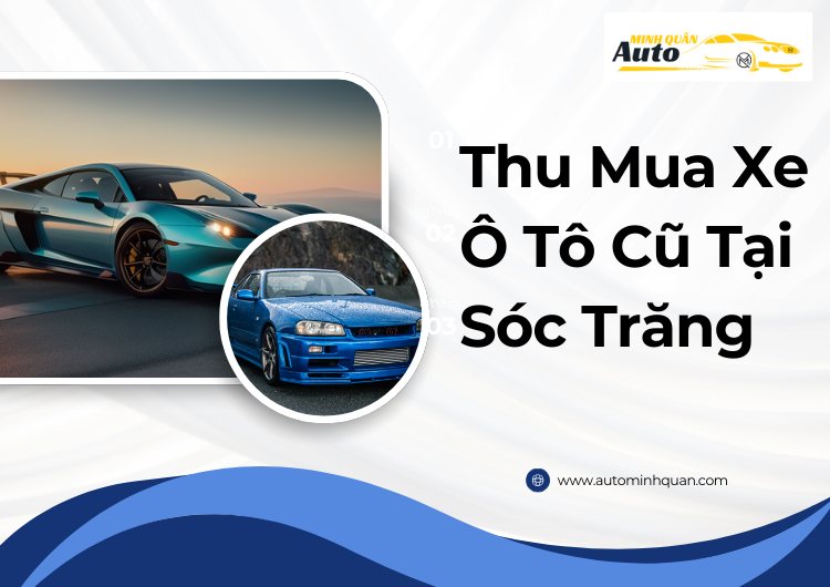 Thu Mua Xe Ô Tô Cũ Tại Sóc Trăng - Dịch Vụ Uy Tín và Chuyên Nghiệp Tại Auto Minh Quân