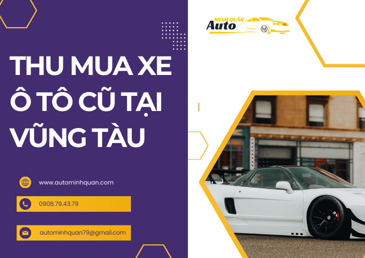 Thu Mua Xe Ô Tô Cũ Tại Vũng Tàu: Dịch Vụ Chất Lượng Cao Từ AUTO MINH QUÂN