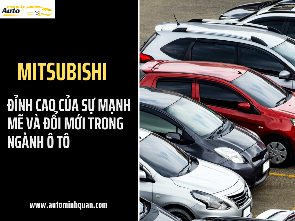 MITSUBISHI: Đỉnh Cao Của Sự Mạnh Mẽ Và Đổi Mới Trong Ngành Ô Tô